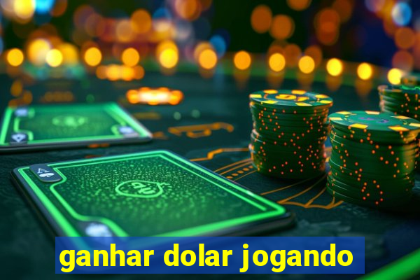 ganhar dolar jogando